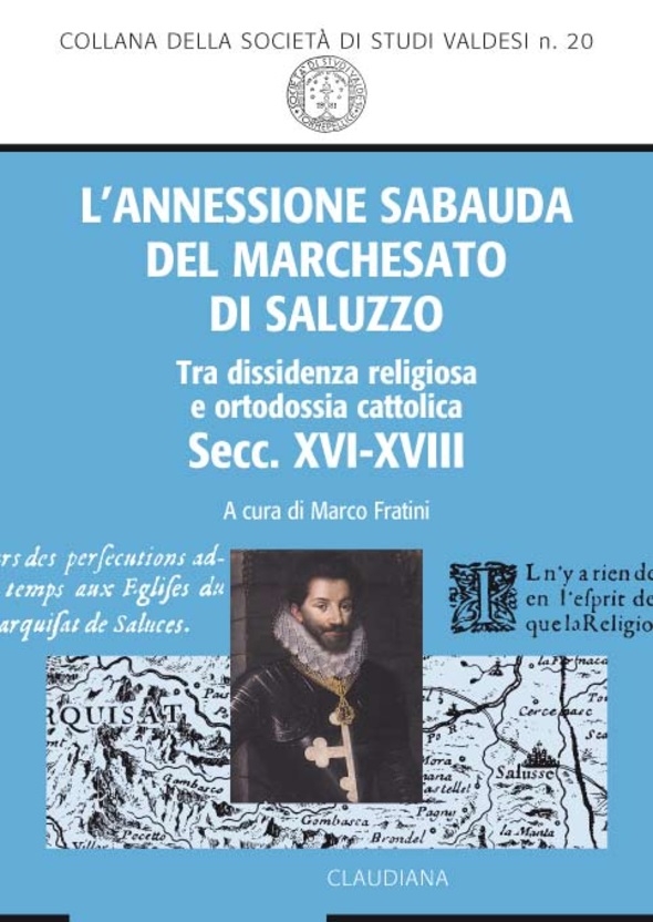 L'annessione sabauda del Marchesato di Saluzzo. Tra dissidenza religiosa e ortodossia cattolica (secc. XVI-XVIII)