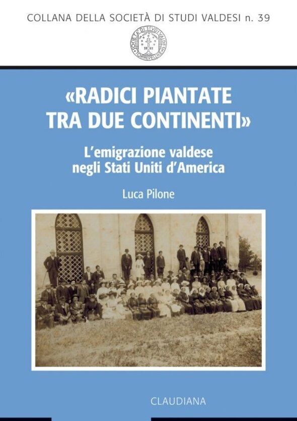 Luca Pilone, «Radici piantate tra due continenti». L'emigrazione valdese negli Stati Uniti d'America