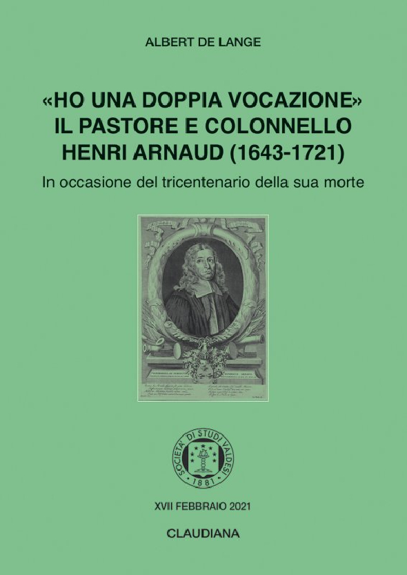 2021 - «Ho una doppia vocazione». Il pastore e colonnello Henri Arnaud (1643-1721)